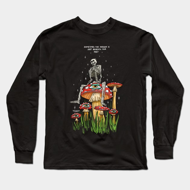 The answer is beneath our feet Long Sleeve T-Shirt by Sad Skelly